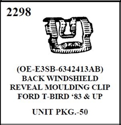 W-E 2298 BACK WINDSHEILD REVEAL MOLDING CLIP , FORD T BIRD, 83 AND UP
