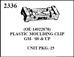 W-E 2336 PLASTIC MOULDING CLIP, GM 80 AND UP, 25/BOX.