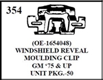 W-E 0354 WINDSHIELD REVEAL MOULDNG CLIP GM, 75 UP