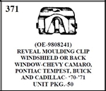 W-E 0371 REVEAL MOULDING CLIP WINDSHIELD OR BACK WINDOW