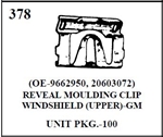 W-E 0378 REVEAL MOULDING CLIP, WINDSHIELD UPPER GM